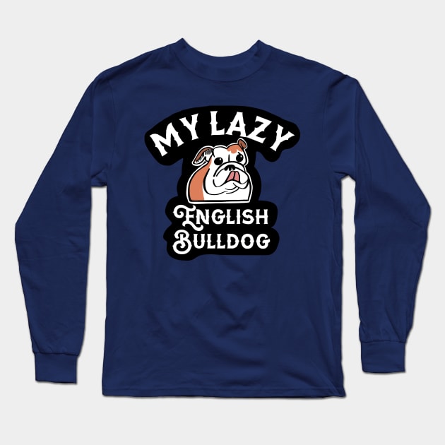 My Lazy English Bulldog Long Sleeve T-Shirt by wildjellybeans